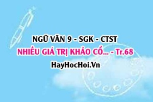 Soạn bài Nhiều giá trị khảo cổ từ Hoàng thành Thăng Long cần được Unesco công nhận trang 68 Ngữ Văn lớp 9 tập 1 Chân trời sáng tạo